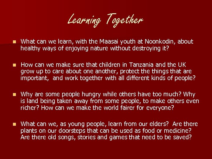 Learning Together n What can we learn, with the Maasai youth at Noonkodin, about
