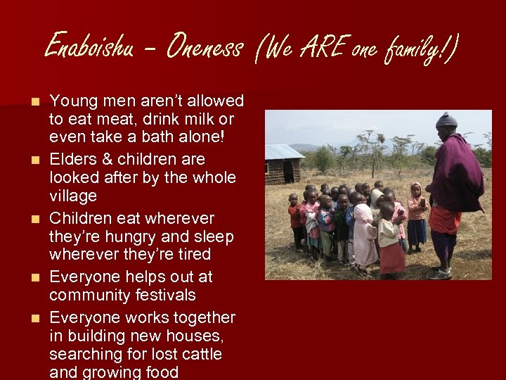 Enaboishu – Oneness (We ARE one family!) n n n Young men aren’t allowed