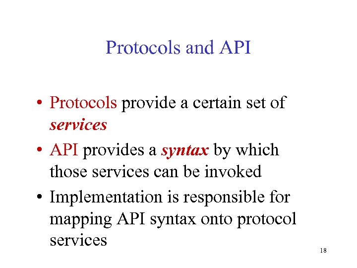 Protocols and API • Protocols provide a certain set of services • API provides