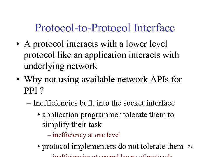 Protocol-to-Protocol Interface • A protocol interacts with a lower level protocol like an application