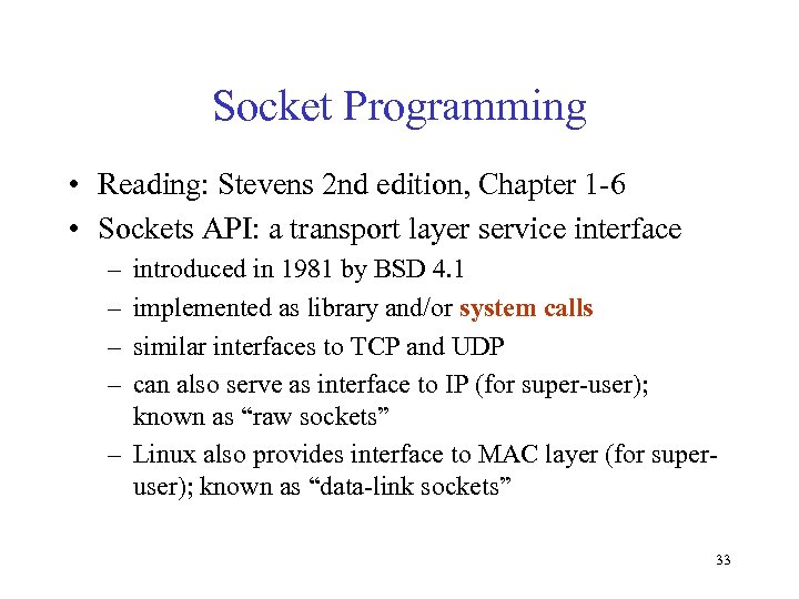 Socket Programming • Reading: Stevens 2 nd edition, Chapter 1 -6 • Sockets API: