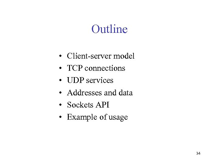 Outline • • • Client-server model TCP connections UDP services Addresses and data Sockets