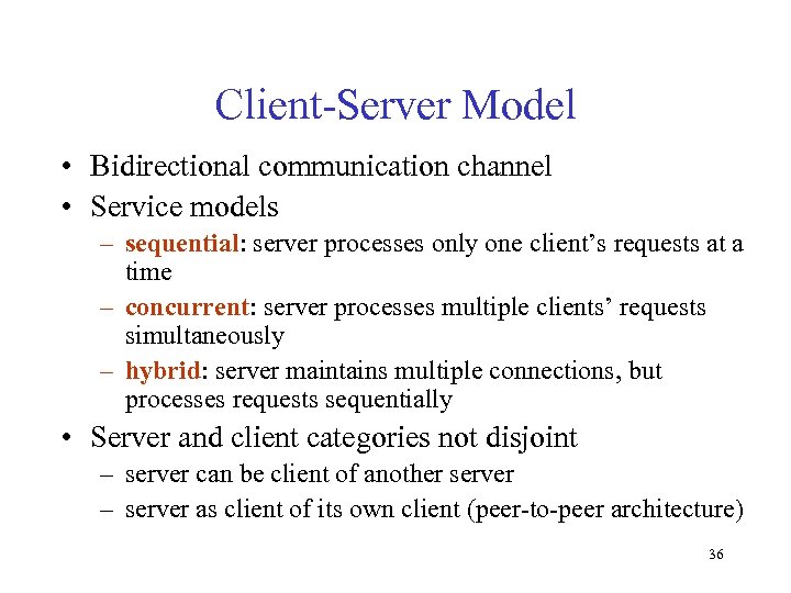 Client-Server Model • Bidirectional communication channel • Service models – sequential: server processes only