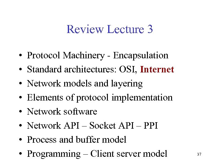 Review Lecture 3 • • Protocol Machinery - Encapsulation Standard architectures: OSI, Internet Network