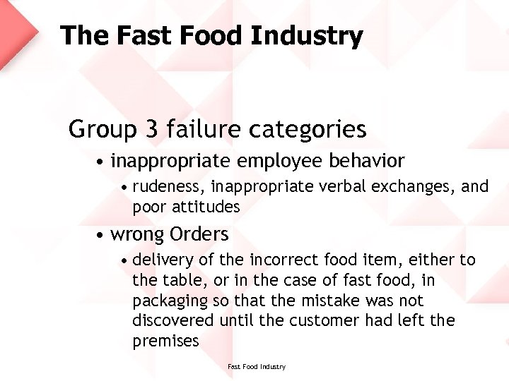 The Fast Food Industry Group 3 failure categories • inappropriate employee behavior • rudeness,