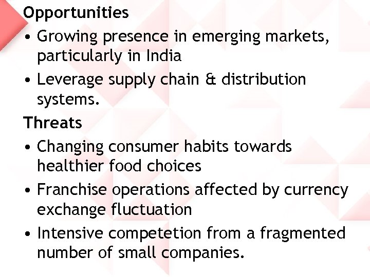 Opportunities • Growing presence in emerging markets, particularly in India • Leverage supply chain