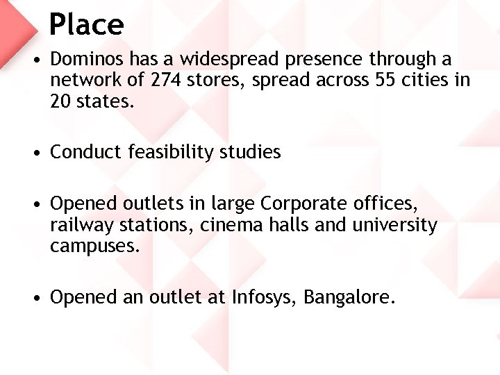 Place • Dominos has a widespread presence through a network of 274 stores, spread