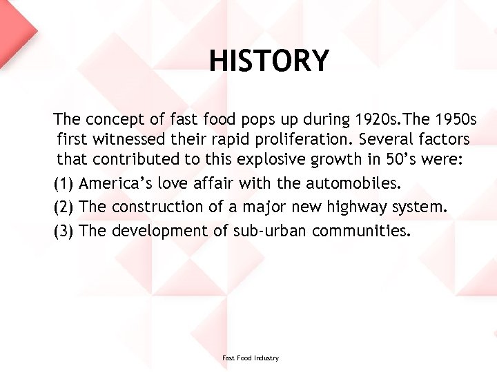 HISTORY The concept of fast food pops up during 1920 s. The 1950 s