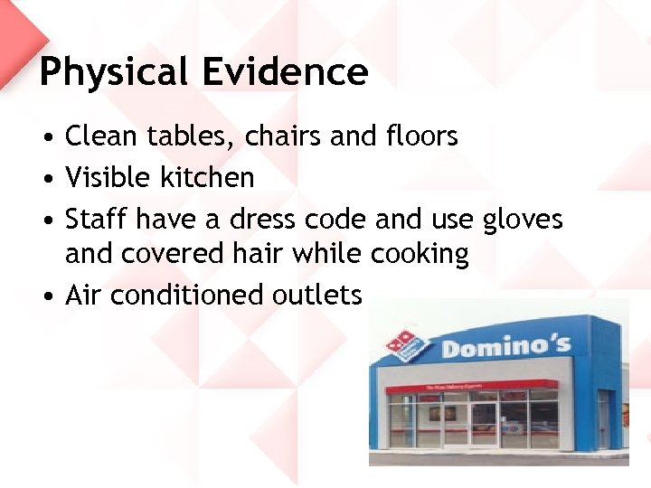 Physical Evidence • Clean tables, chairs and floors • Visible kitchen • Staff have