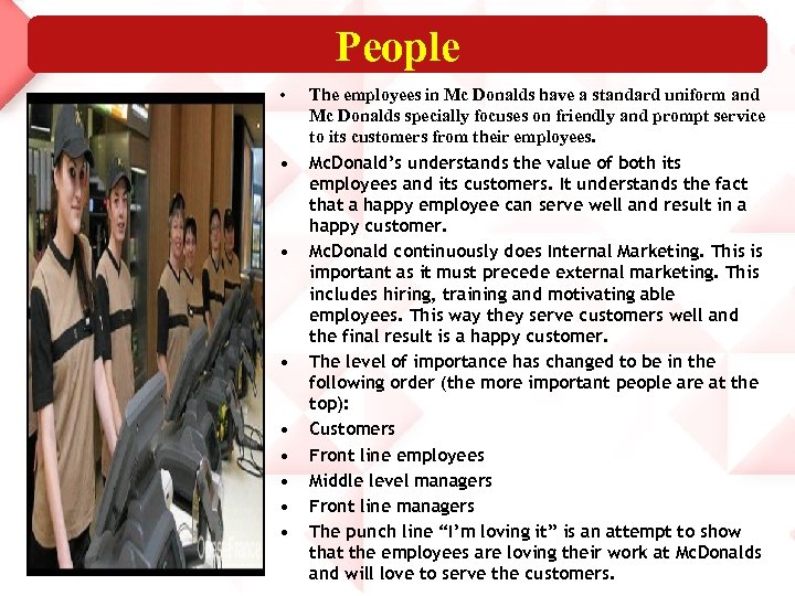 People • • • The employees in Mc Donalds have a standard uniform and