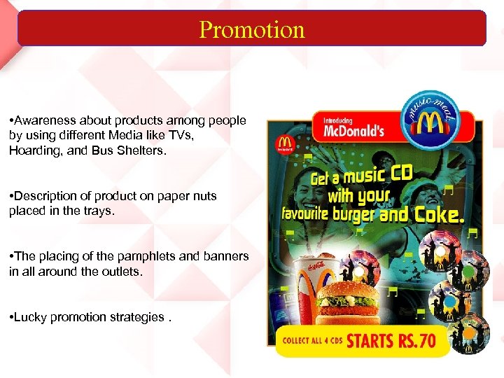 Promotion • Awareness about products among people by using different Media like TVs, Hoarding,