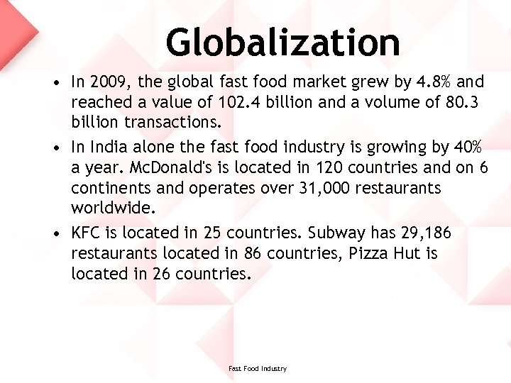 Globalization • In 2009, the global fast food market grew by 4. 8% and