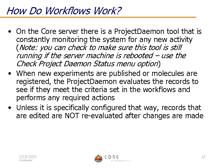 How Do Workflows Work? • On the Core server there is a Project. Daemon
