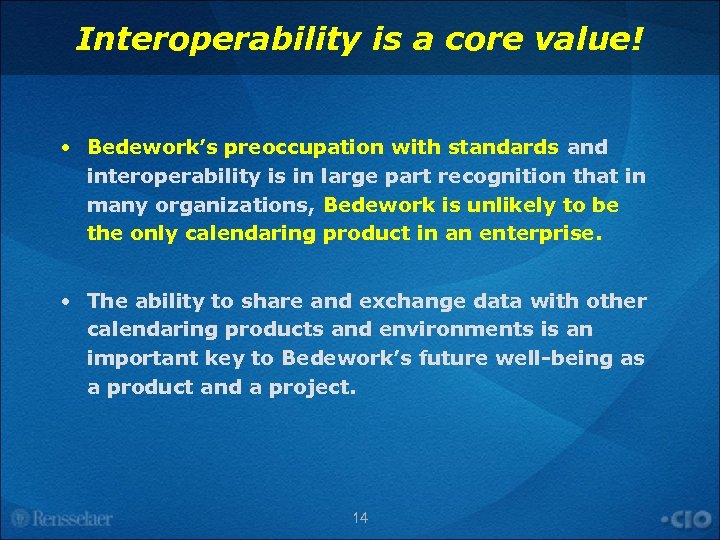 Interoperability is a core value! • Bedework’s preoccupation with standards and interoperability is in