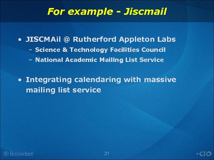 For example - Jiscmail • JISCMAil @ Rutherford Appleton Labs – Science & Technology