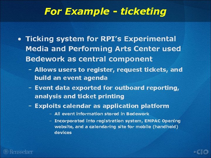For Example - ticketing • Ticking system for RPI’s Experimental Media and Performing Arts