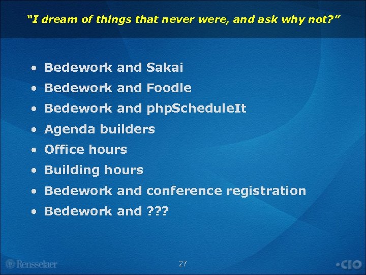 “I dream of things that never were, and ask why not? ” • Bedework