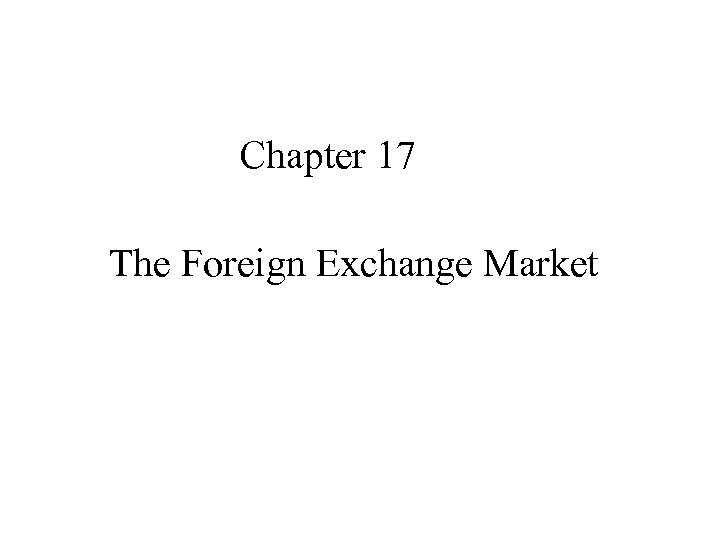 Chapter 17 The Foreign Exchange Market 