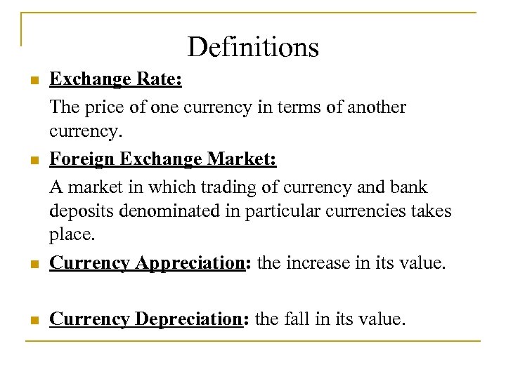 Definitions n Exchange Rate: The price of one currency in terms of another currency.