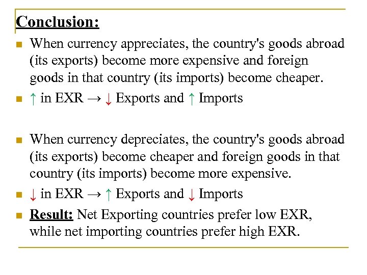 Conclusion: n n n When currency appreciates, the country's goods abroad (its exports) become