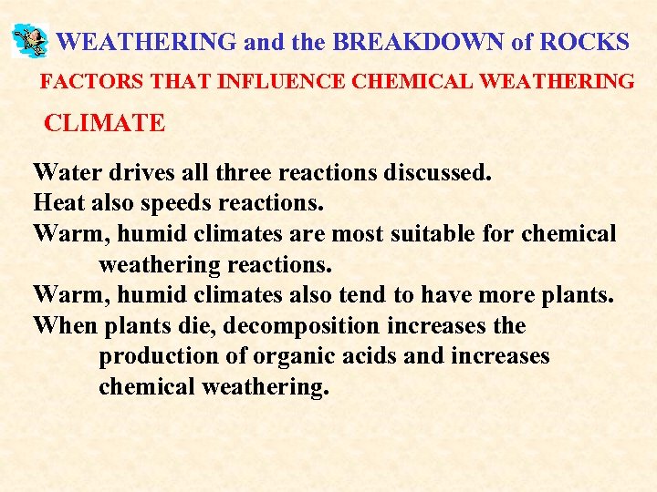 WEATHERING and the BREAKDOWN of ROCKS FACTORS THAT INFLUENCE CHEMICAL WEATHERING CLIMATE Water drives