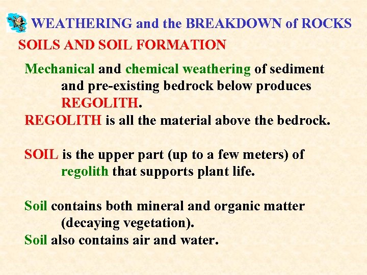 WEATHERING and the BREAKDOWN of ROCKS SOILS AND SOIL FORMATION Mechanical and chemical weathering