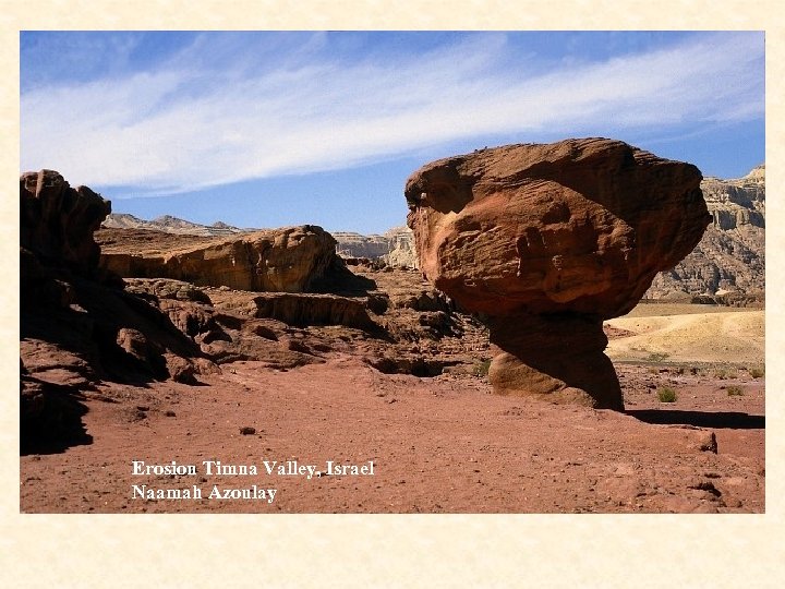 Erosion Timna Valley, Israel Naamah Azoulay 