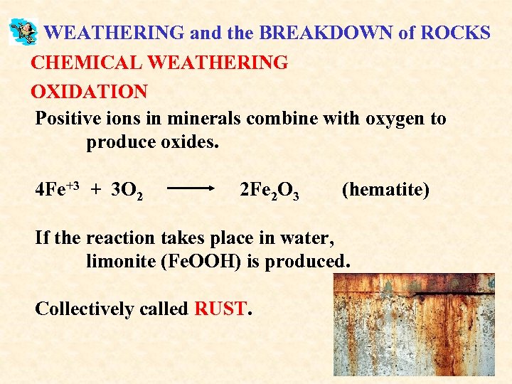 WEATHERING and the BREAKDOWN of ROCKS CHEMICAL WEATHERING OXIDATION Positive ions in minerals combine