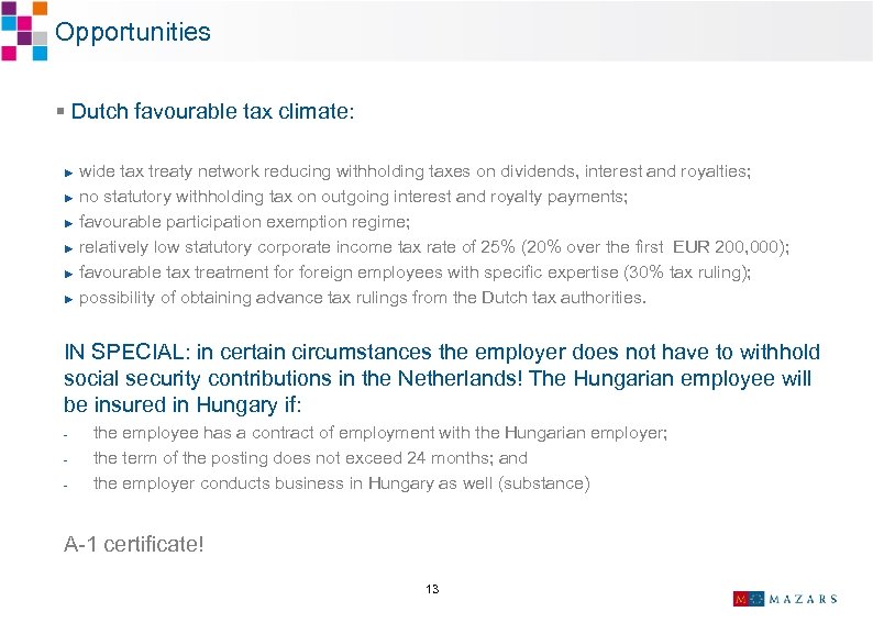 Opportunities § Dutch favourable tax climate: wide tax treaty network reducing withholding taxes on