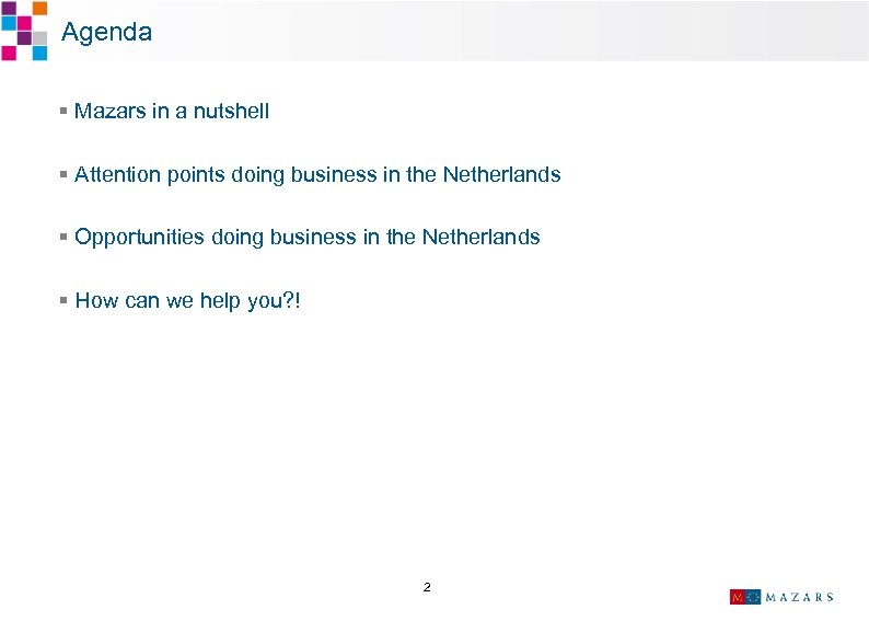  Agenda § Mazars in a nutshell § Attention points doing business in the