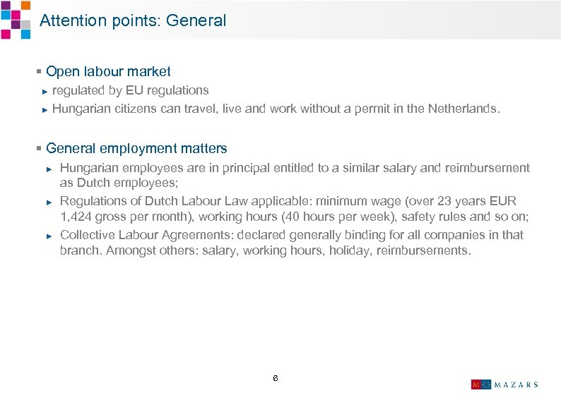  Attention points: General § Open labour market ► regulated by EU regulations ►