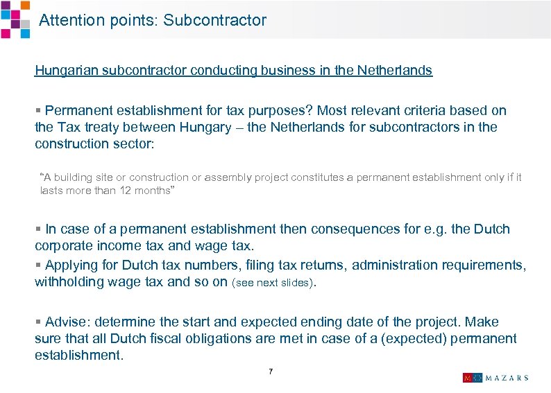  Attention points: Subcontractor Hungarian subcontractor conducting business in the Netherlands § Permanent establishment