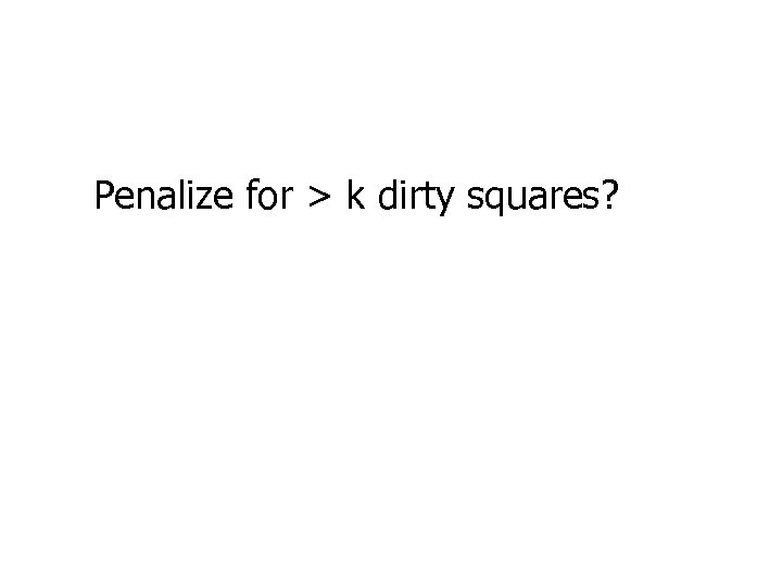 Penalize for > k dirty squares? 