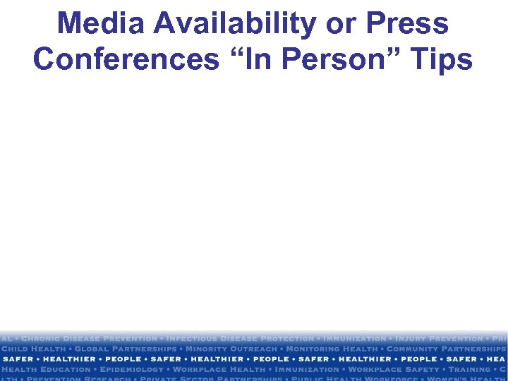 Media Availability or Press Conferences “In Person” Tips 