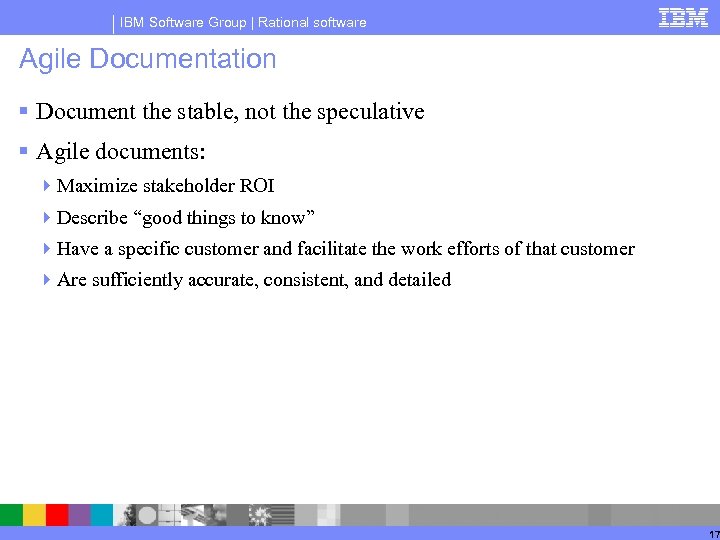 IBM Software Group | Rational software Agile Documentation § Document the stable, not the