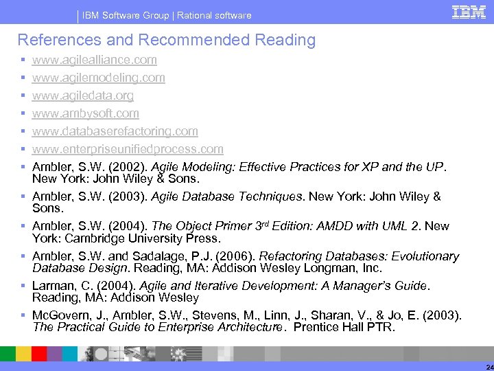 IBM Software Group | Rational software References and Recommended Reading § § § www.