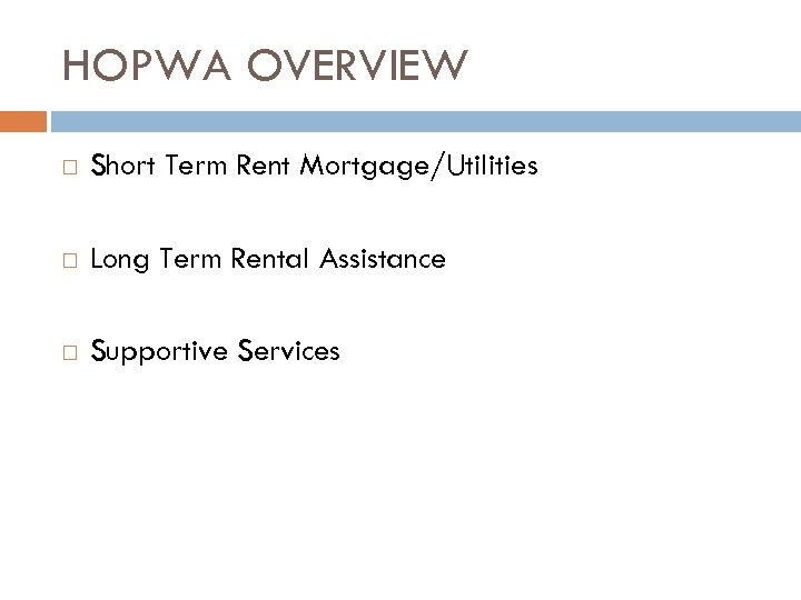 HOPWA OVERVIEW Short Term Rent Mortgage/Utilities Long Term Rental Assistance Supportive Services 