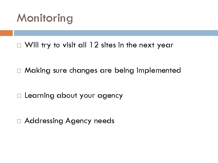 Monitoring Will try to visit all 12 sites in the next year Making sure