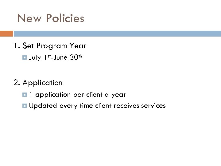 New Policies 1. Set Program Year July 1 st-June 30 th 2. Application 1