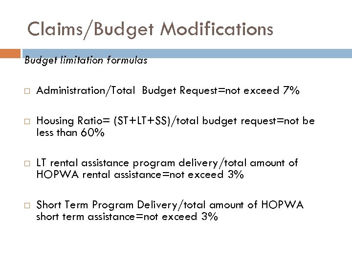 Claims/Budget Modifications Budget limitation formulas Administration/Total Budget Request=not exceed 7% Housing Ratio= (ST+LT+SS)/total budget