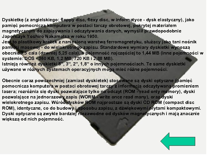  Dyskietkę (z angielskiego: floppy disc, flexy disc, w informatyce - dysk elastyczny), jako