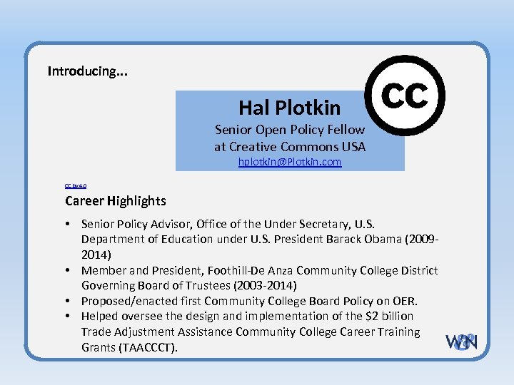 Introducing. . . Hal Plotkin Senior Open Policy Fellow at Creative Commons USA hplotkin@Plotkin.