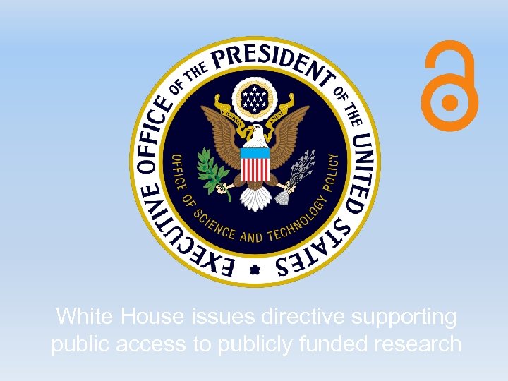 White House issues directive supporting public access to publicly funded research 