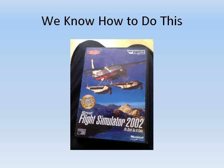 We Know How to Do This 