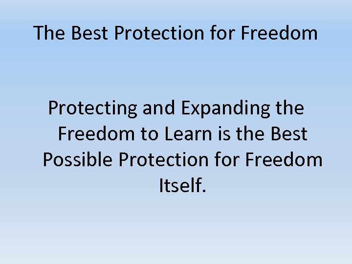 The Best Protection for Freedom Protecting and Expanding the Freedom to Learn is the