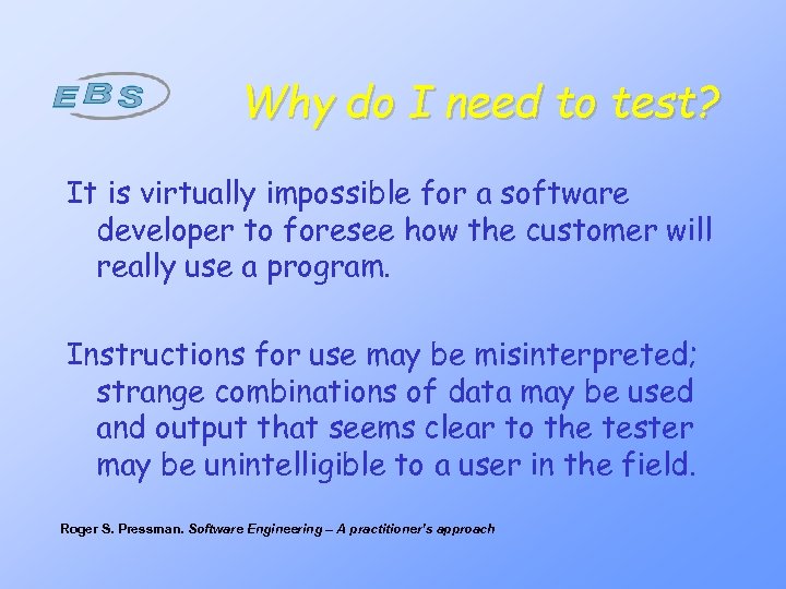 Why do I need to test? It is virtually impossible for a software developer