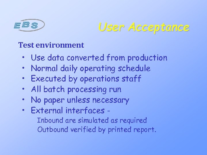 User Acceptance Test environment • • • Use data converted from production Normal daily