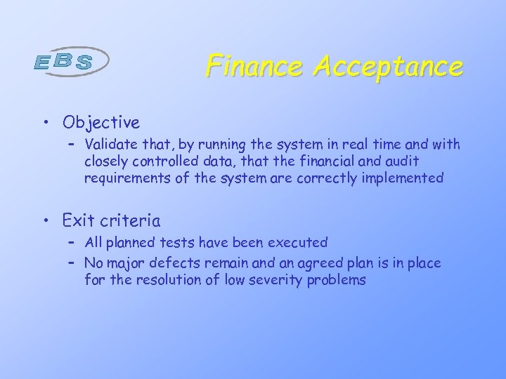 Finance Acceptance • Objective – Validate that, by running the system in real time