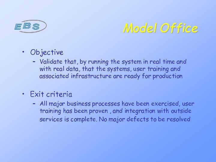 Model Office • Objective – Validate that, by running the system in real time