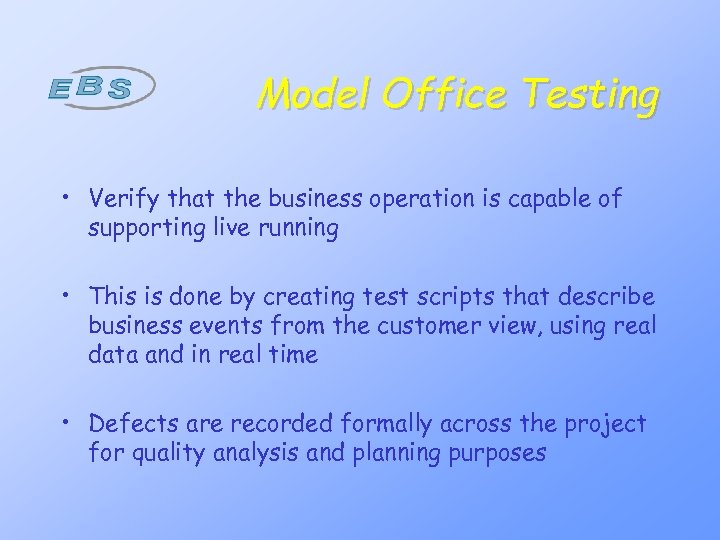 Model Office Testing • Verify that the business operation is capable of supporting live